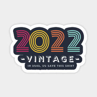 2022 - VINTAGE - in 2042, so save this shirt Magnet