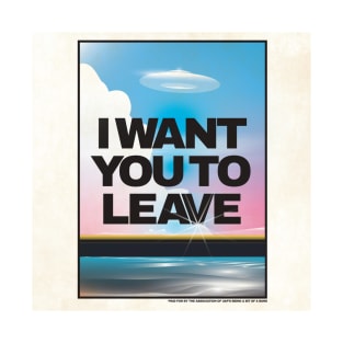 I Want You To Leave T-Shirt