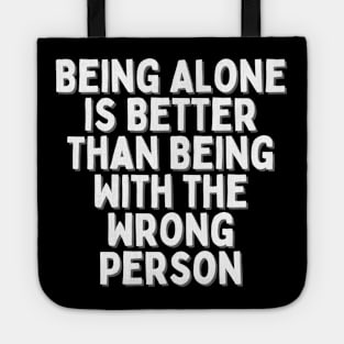 Being Alone is Better Than Being With the Wrong Person, Singles Awareness Day Tote