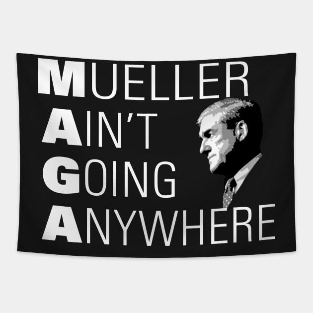 Mueller Ain't Going Anywhere MAGA Tapestry by ClothedCircuit