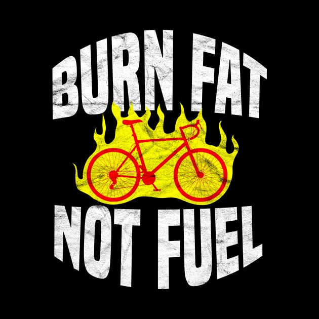 CYCLIST-Burn Fat Not Fuel by AlphaDistributors