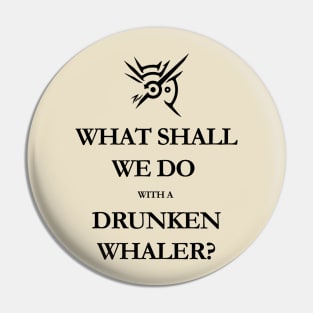 What shall we do with a drunken whaler...? - black Pin