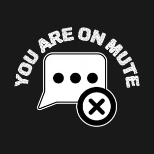 You Are On Mute T-Shirt