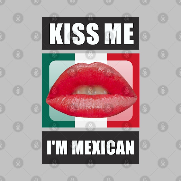 Kiss Me I'm Mexican by Dale Preston Design