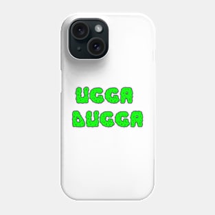 Ugga Dugga Phone Case