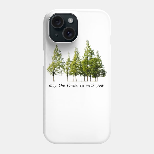 may the forest be with you Phone Case by oryan80