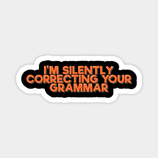 I'm Silently Correcting Your Grammar Magnet