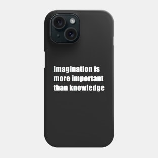 imagination is more important than knowledge Phone Case