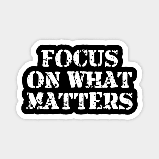 Focus On What Matters Magnet