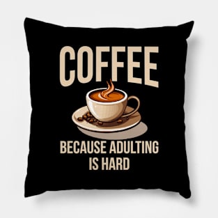 Coffee because adulting is hard. Pillow