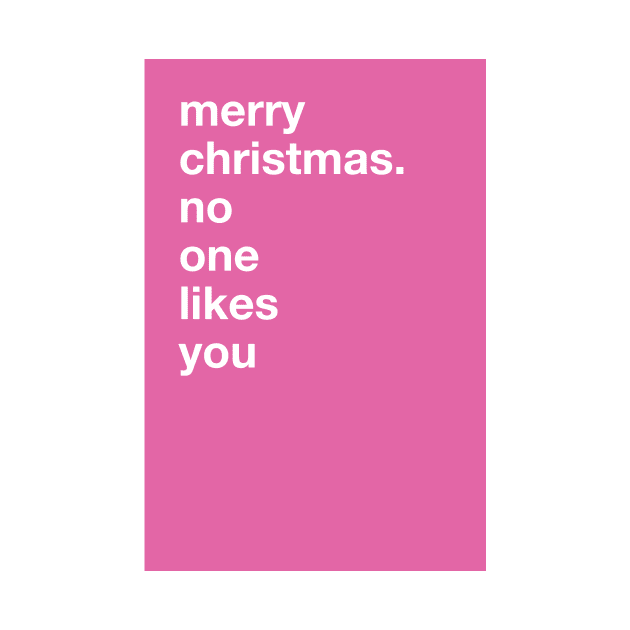 merry christmas. no one likes you (Rude Christmas Card) by SNAustralia