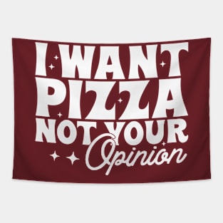 I want pizza not your opinion Tapestry