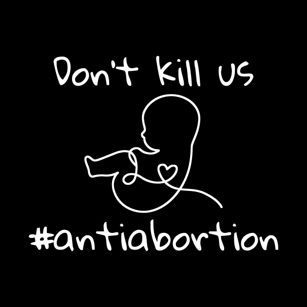 Dont Kill Us Anti Abortion - Line Art Baby by GosokanKelambu