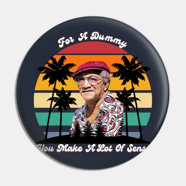 For A Dummy You Make A Lot Of Sense | Redd Foxx Pin by FashionDoot