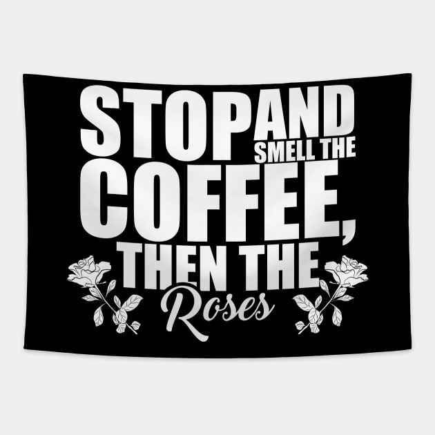 Stop And Smell The Coffee Then The Roses Funny Tapestry by theperfectpresents