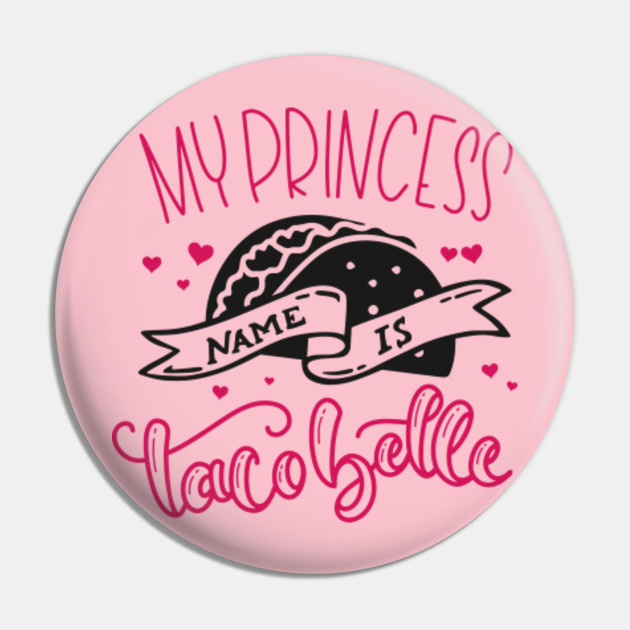 my princess name is taco belle