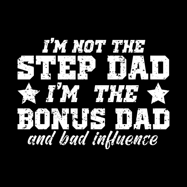 I'm Not The Step Dad I'm The Bonus Dad by JohnRelo