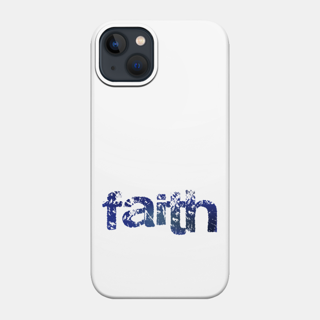 Faith grunge style - Christian Design - Faith - Phone Case