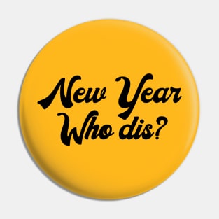 New Year, Who Dis? Pin