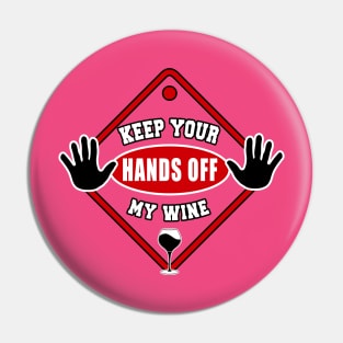 Keep Your Hands Off My Wine by Basement Mastermind Pin