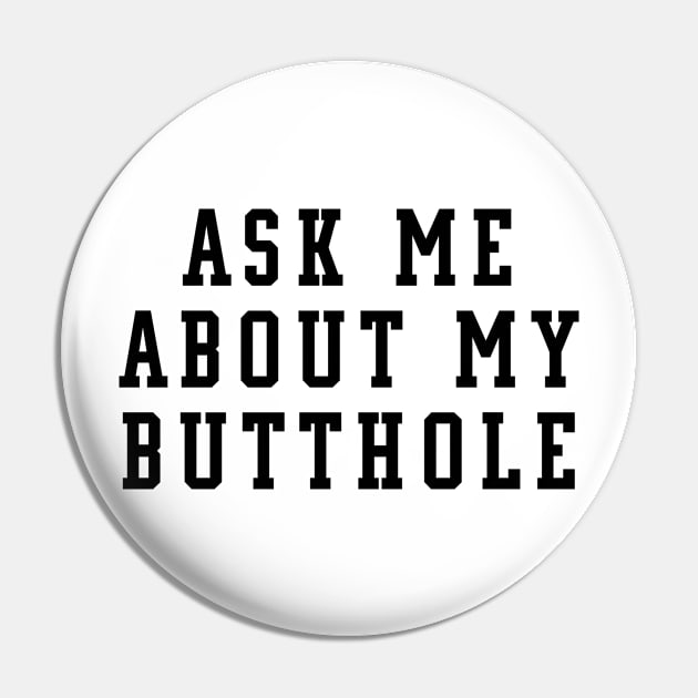 ASK ME ABOUT MY BUTTHOLE Pin by NAYAZstore