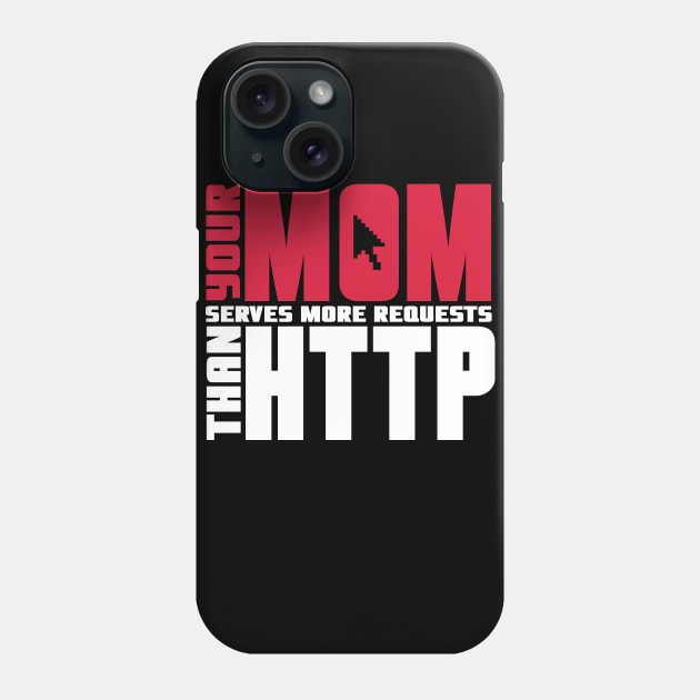 Your mom serves more requests than http Phone Case by nektarinchen