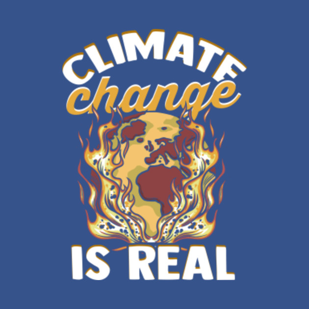 Discover Climate Change is Real - Global Warming Earth Day - Climate Change Is Real - T-Shirt