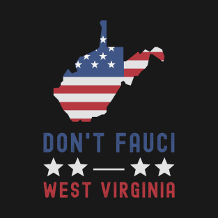 Don't Fauci My West Virginia USA Flag American Patriot Funny T-Shirt