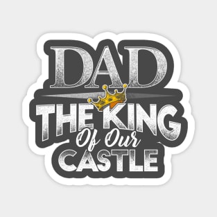 Dad, The King of our Castle Magnet