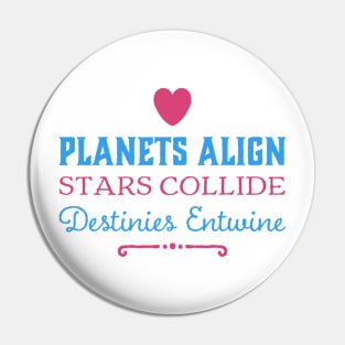 Planets Align, Stars Collide, Destinies Entwine Pin