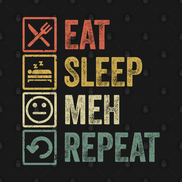 Discover Funny eat sleep meh repeat retro vintage gift - Meh - T-Shirt