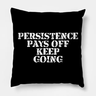 Persistence Pays Off Keep Going Pillow