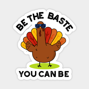 Be The Baste You Can Be Funny Turkey Pun Magnet