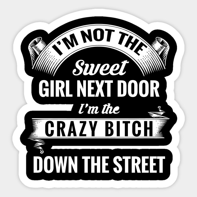I M Not The Sweet Girl Next Door Funny Sweet Girl Next Door