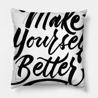 Make Yourself Better Black Pillow