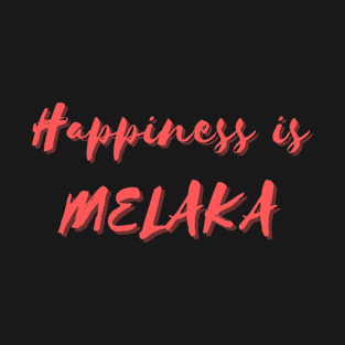 Happiness is Melaka T-Shirt