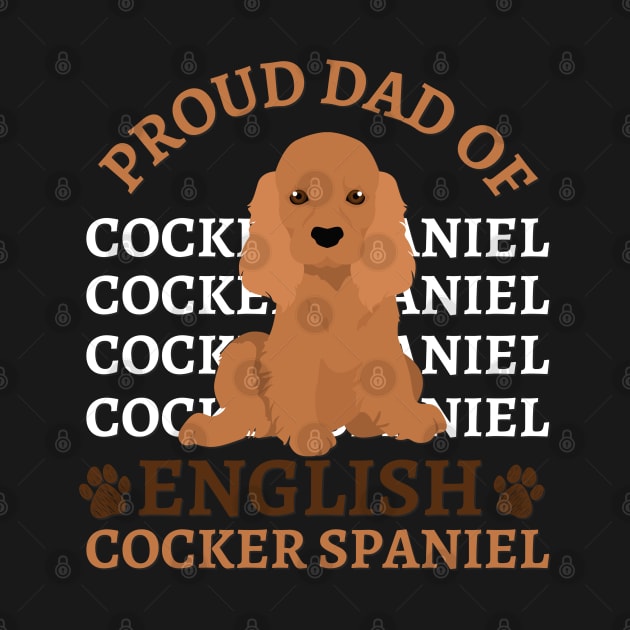 Dad of English Cocker Spaniel Life is better with my dogs Dogs I love all the dogs by BoogieCreates