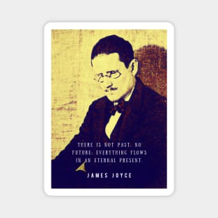 James Joyce portrait and quote: There is not past, no future; Magnet