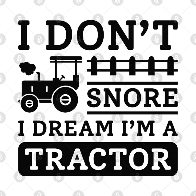 I Don’t Snore I Dream I’m A Tractor by Cherrific