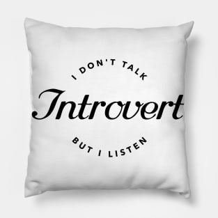 I Don't Talk But I Listen, Introvert Pillow