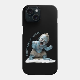 Frost Baby SO ANGRY! Phone Case