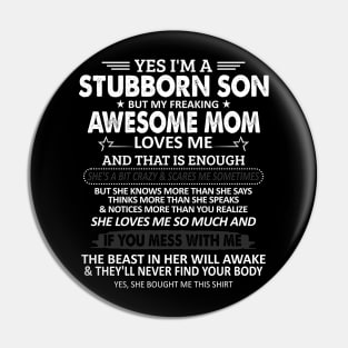 I'm a Stubborn Son But My Freaking Awesome Mom Love Me Pin