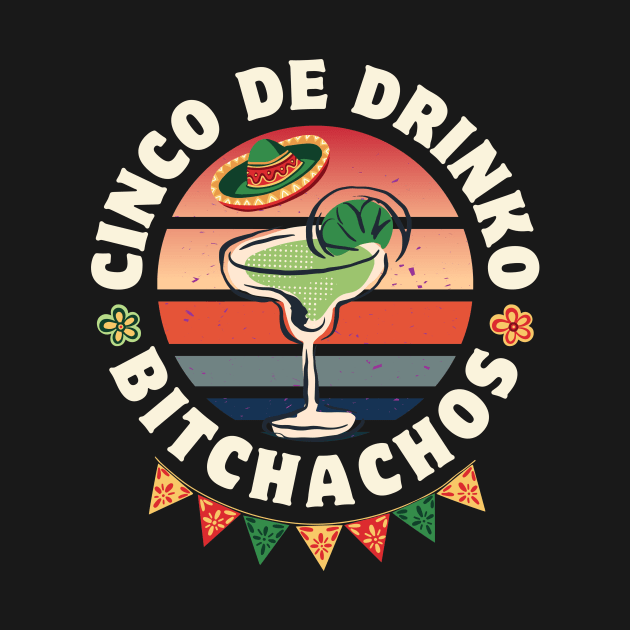 Cinco De Drinko Bitchachos by Point Shop