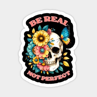 Be Real Not Perfect Magnet