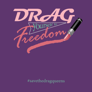 Drag Yourself to Freedom T-Shirt