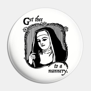 Get Thee To A Nunnery Pin