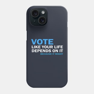 VOTE Like Your Life Depends On It Phone Case