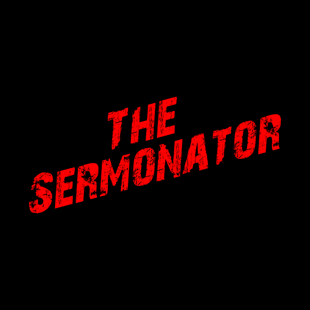 The Sermonator by JD_Apparel