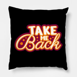 Take me back Typography Design Pillow