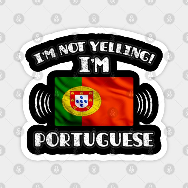 I'm Not Yelling I'm Portuguese - Gift for Portuguese With Roots From Portugal Magnet by Country Flags